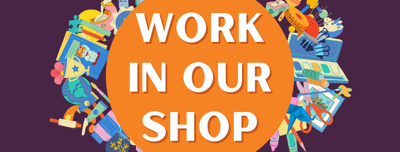 Work in our shop. Click here for more information.